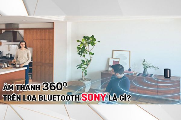 Âm thanh 360 độ là gì? Có trên những dòng loa bluetooth nào