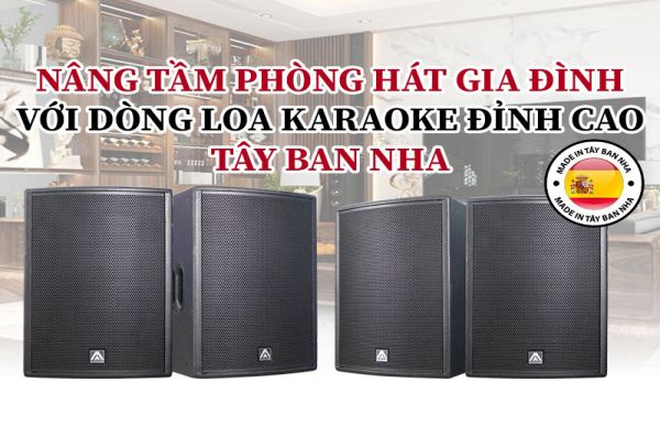 Loa karaoke xuất xứ Tây Ban Nha Bán có gì HOT?