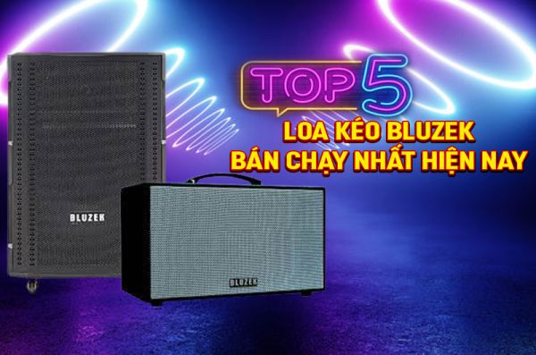 Top 5 Loa kéo Bluzek luôn 