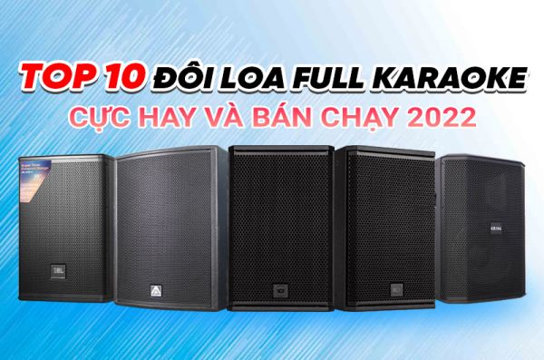 Top 10 đôi loa full karaoke cực hay và bán chạy chính hãng
