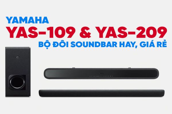 Đánh giá Soundbar Yamaha YAS-109 & YAS-209 có TỐT không?