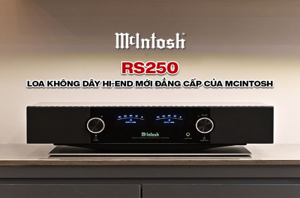 Mcintosh RS250: Loa không dây hi-end mới của Mcintosh, nghe nhạc đẳng cấp