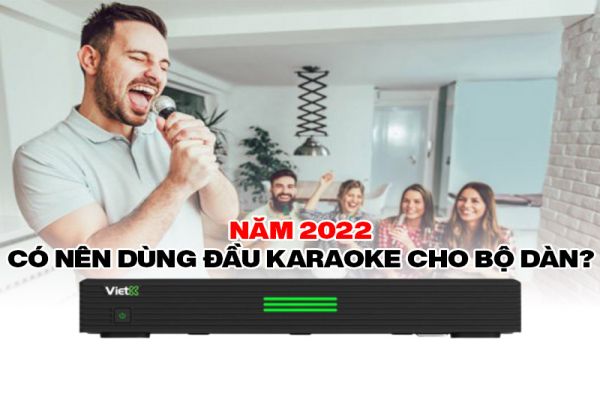 Có nên dùng đầu karaoke cho bộ dàn?