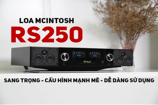 Đánh giá Loa McIntosh RS250: Sang trọng, đẹp mắt, cấu hình mạnh mẽ, sử dụng dễ dàng