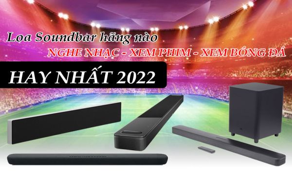 Loa soundbar hãng nào nghe nhạc xem phim trên TV hay nhất 2025?
