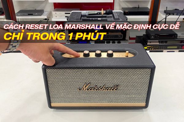 Cách Reset loa marshall về mặc định cực dễ 