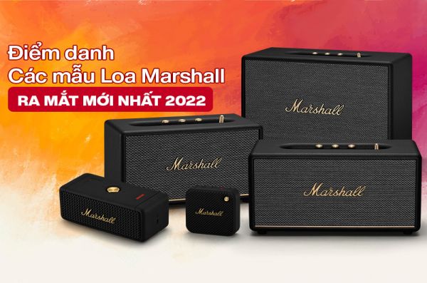 Điểm danh các mẫu Loa Marshall được ra mắt mới nhất 
