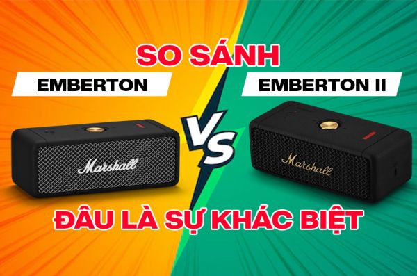 So sánh Marshall Emberton và Emberton 2: Đâu là sự khác biệt giữa 2 sản phẩm này