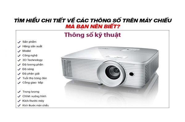 Tìm hiểu chi tiết về các thông số trên máy chiếu mà bạn nên biết?