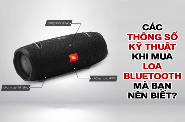 Các thông số kỹ thuật khi mua loa bluetooth mà bạn nên biết?