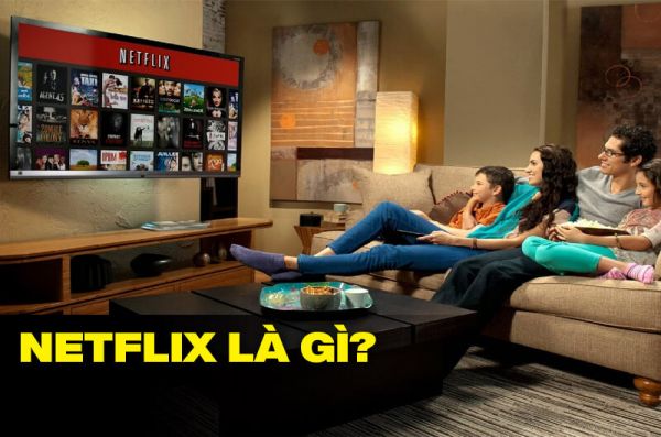 Netflix là gì mà khiến dân cày phim đam mê đến thế