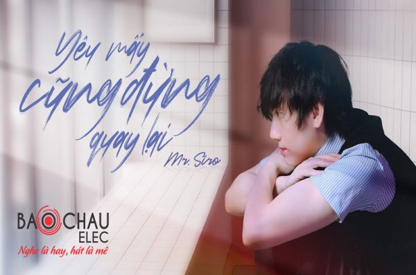 Lời bài hát Yêu Mấy Cũng Đừng Quay Lại - Mr. Siro