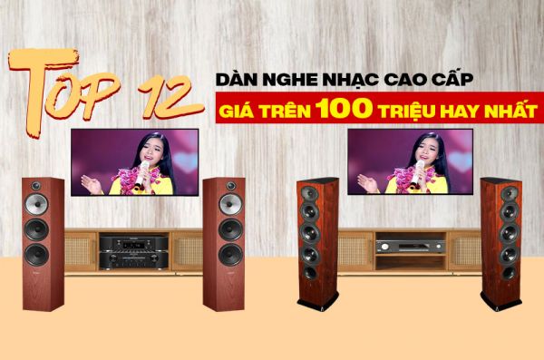 Top 12 Dàn nghe nhạc cao cấp hay nhất hiện nay