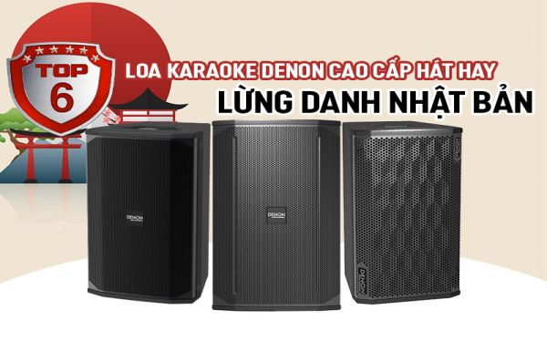 Mẫu Loa karaoke Denon cao cấp hát hay, lừng danh Nhật Bản