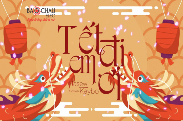 Lời bài hát Tết Đi Em Êi - Masew x Kaybo x Khoi Vu