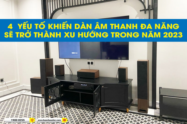4 yếu tố khiến dàn âm thanh đa năng sẽ trở thành xu hướng