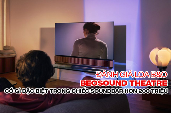 Đánh giá loa Soundbar B&O Beosound Theatre có Tốt không?