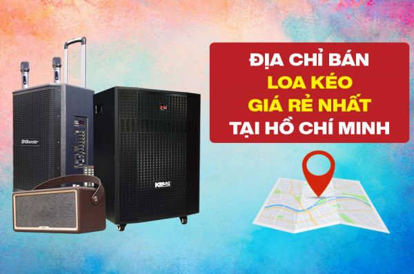 Showroom Bán Loa Kéo Uy Tín Giá Rẻ Nhất Tại Hồ Chí Minh
