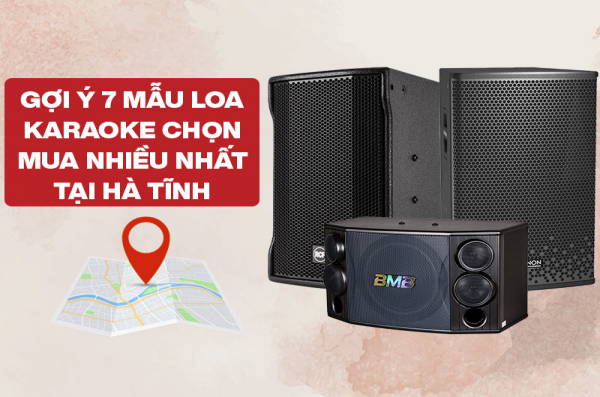 Những mẫu Loa Karaoke chọn mua nhiều nhất tại Hà Tĩnh