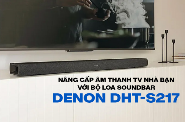 Đánh giá loa Soundbar Denon DHT-S217 có tốt không?