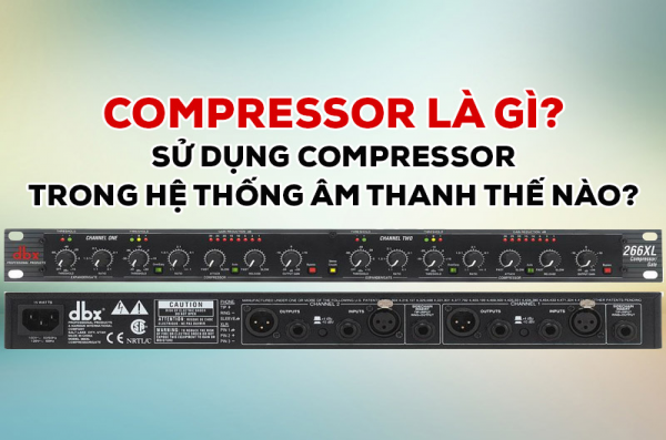 Sử dụng compressor trong hệ thống âm thanh thế nào?