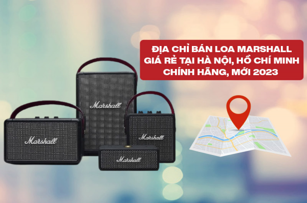 Showroom bán loa Marshall giá rẻ tại Hà Nội, Hồ Chí Minh