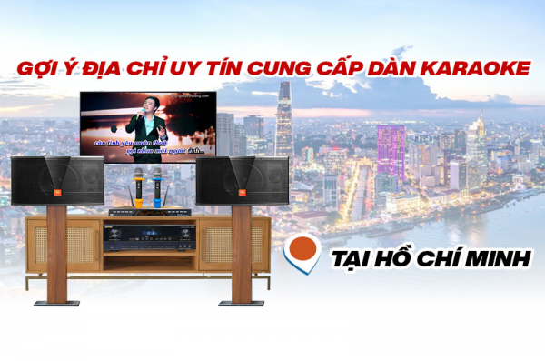 Mua Dàn Karaoke Tại Hồ Chí Minh uy tín, chính hãng ở đâu?