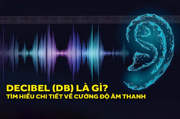 Decibel (dB) là gì? Tìm hiểu chi tiết về cường độ âm thanh