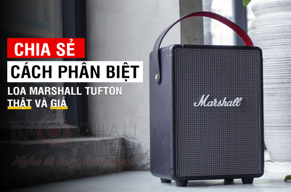 Hướng dẫn cách phân biệt loa Marshall Tufton thật và giả