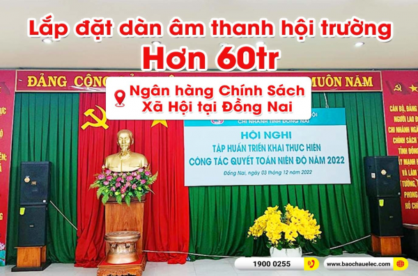 Lắp đặt dàn âm thanh hội trường cho Ngân hàng Chính Sách Xã Hội tại Đồng Nai (BMB CSS 1212SE, VM1020A, KX180A, SPL-120, UGX12 Plus) 