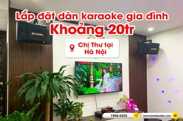 Lắp đặt dàn karaoke trị giá khoảng 20 triệu cho chị Thư tại Hà Nội (BIK BQ-S63, BKSound DP3600 New, SW312, BIK BJ-U100) 