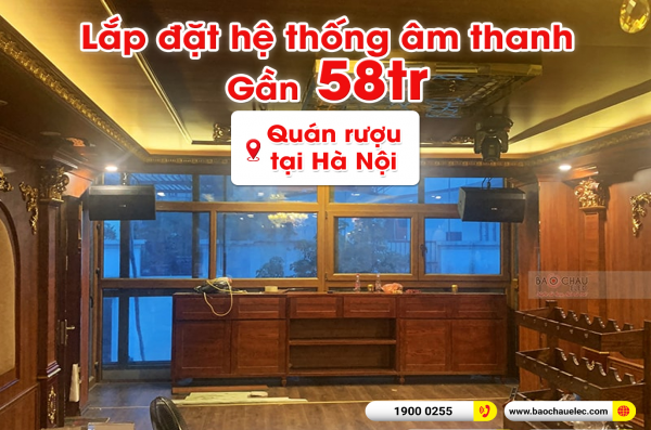 Lắp đặt hệ thống âm thanh karaoke – nghe nhạc cho quán rượu tại Hà Nội