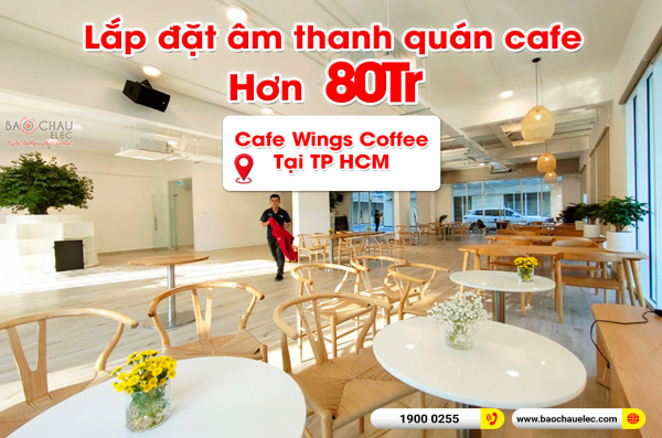Lắp đặt hệ thống âm thanh quán Cafe Wings Coffee tại Quận 7 – TP HCM