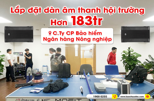 Lắp đặt hệ thống âm thanh hội trường hơn 183 triệu cho công ty CP Bảo hiểm Ngân hàng Nông nghiệp (C MAX 4110, BIK VM 820A, AAP TD8004, KX180A, SX-SUB1