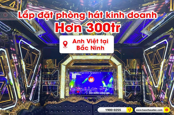 Lắp đặt phòng hát quán karaoke kinh doanh cho anh Việt tại Đại Phúc – Bắc Ninh