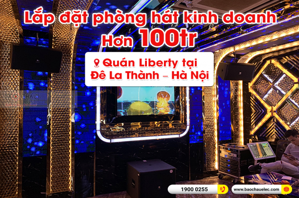 Lắp đặt phòng karaoke kinh doanh cho quán karaoke Liberty tại Đê La Thành – Hà Nội