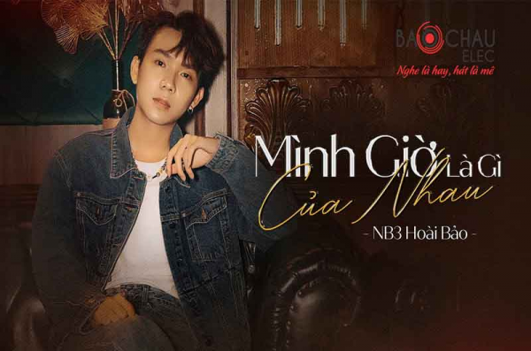 Lời bài hát Mình Giờ Là Gì Của Nhau - NB3 Hoài Bảo