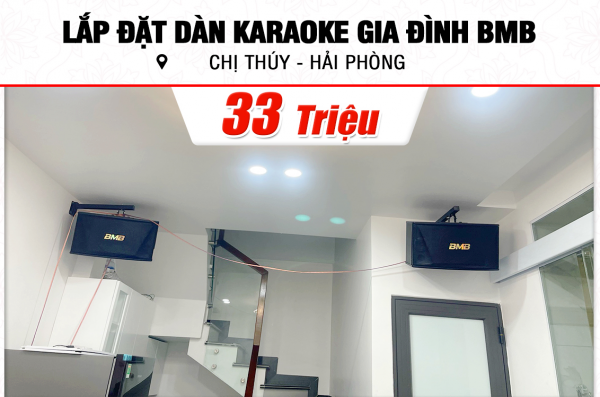 Lắp đặt dàn karaoke BMB 33tr cho chị Thúy tại Hải Phòng (BMB CSN 510SE, VM 420A, X5 Plus, SW512B, BCE U900 Plus X)
