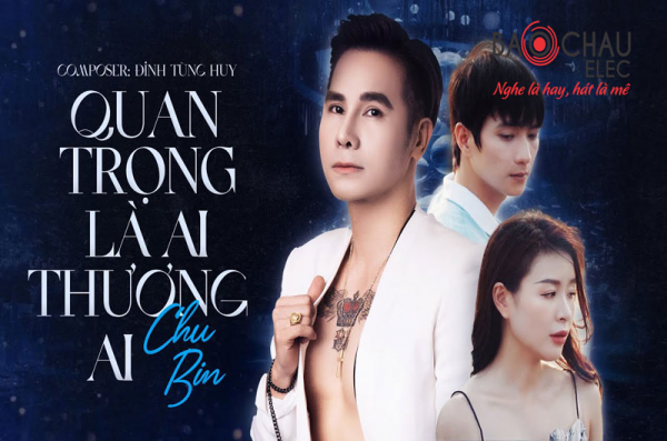 Lời bài hát Quan Trọng Là Ai Thương Ai - Chu Bin