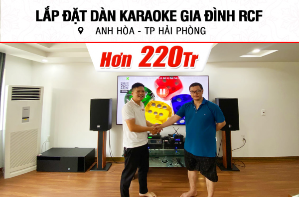 Lắp đặt dàn karaoke RCF hơn 220tr cho anh Hòa ở Hải Phòng (RCF Acustica C 5212-96, IPS 2.5K, IPS 5.0K, K9900 II Luxury,...)