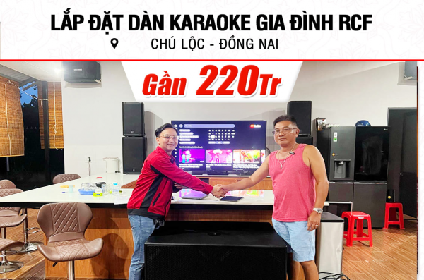 Lắp đặt dàn karaoke RCF gần 220tr cho chú Lộc ở Đồng Nai (RCF ART 912-A, ART 915-A, RCF S 8028 II, MP 3350, KX180A...)