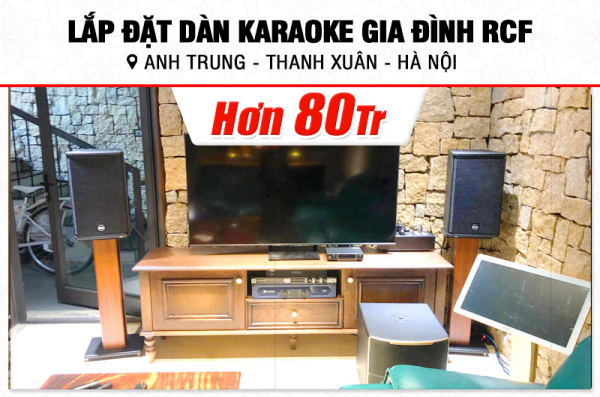 Lắp đặt dàn karaoke RCF hơn 80tr cho anh Trung tại Hà Nội (RCF X-MAX 10, Crown T5, KX180A, Pasion 12SP, VM300,…)