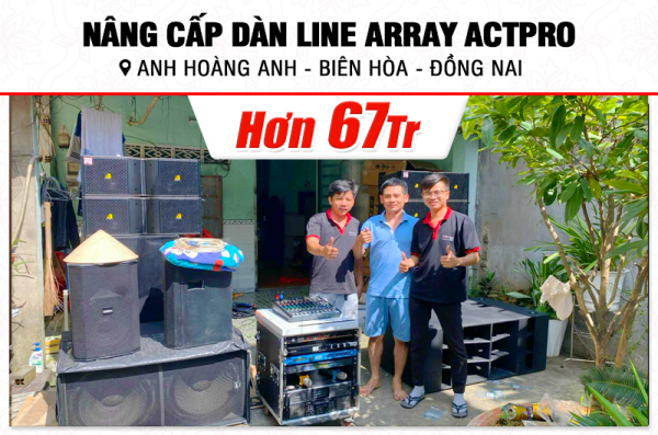 Nâng cấp dàn Line Array Actpro sự kiện, đám cưới hơn 67tr cho anh Hoàng Anh tại Đồng Nai (Actpro KR210, Catking VF218S) 