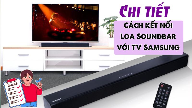 Chi tiết cách kết nối Loa Soundbar với TV Samsung đơn giản nhất
