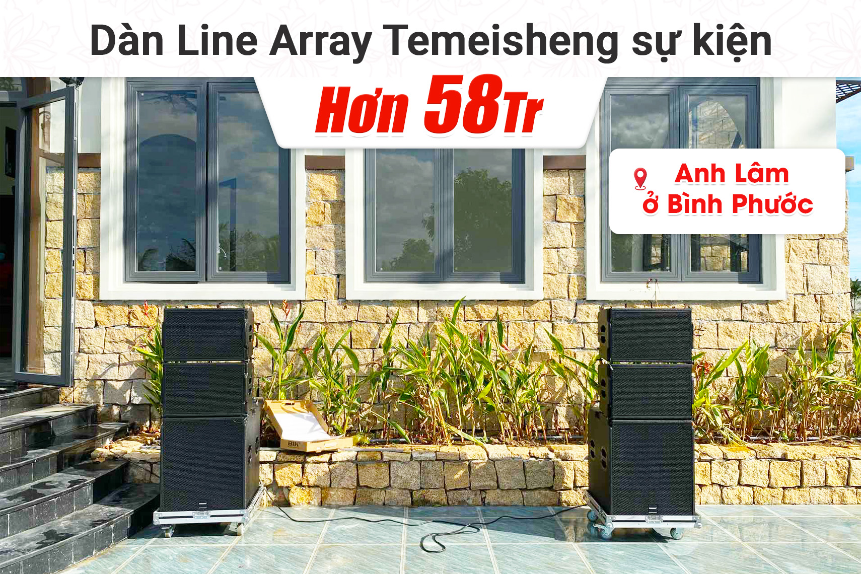 Lắp đặt dàn Line Array Temeisheng sự kiện cho anh Lâm tại Bình Phước (Active Temeisheng LT-15, BJ-U100)