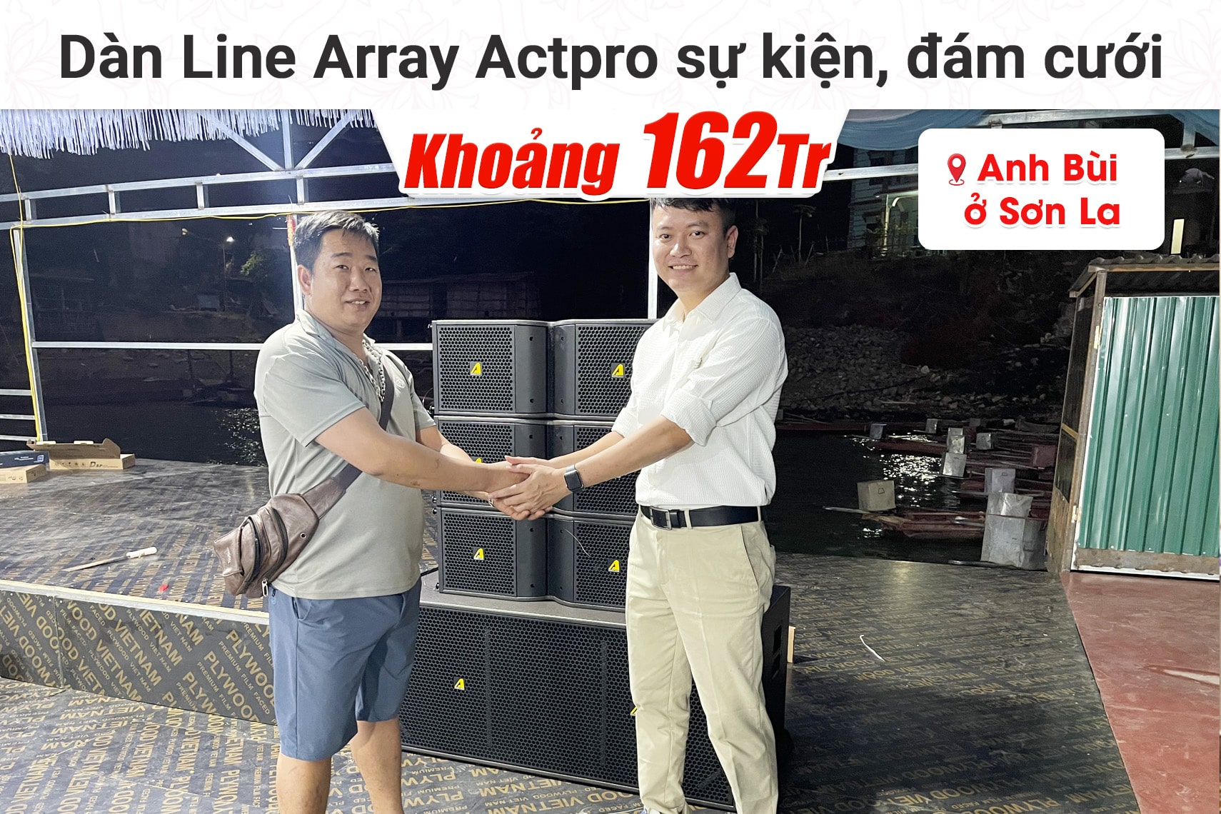 Lắp đặt dàn Line Array Actpro sự kiện, đám cưới khoảng 162tr cho anh Bùi tại Sơn La (Actpro KR210, Actpro KR28, FP14000, DSP48,…)