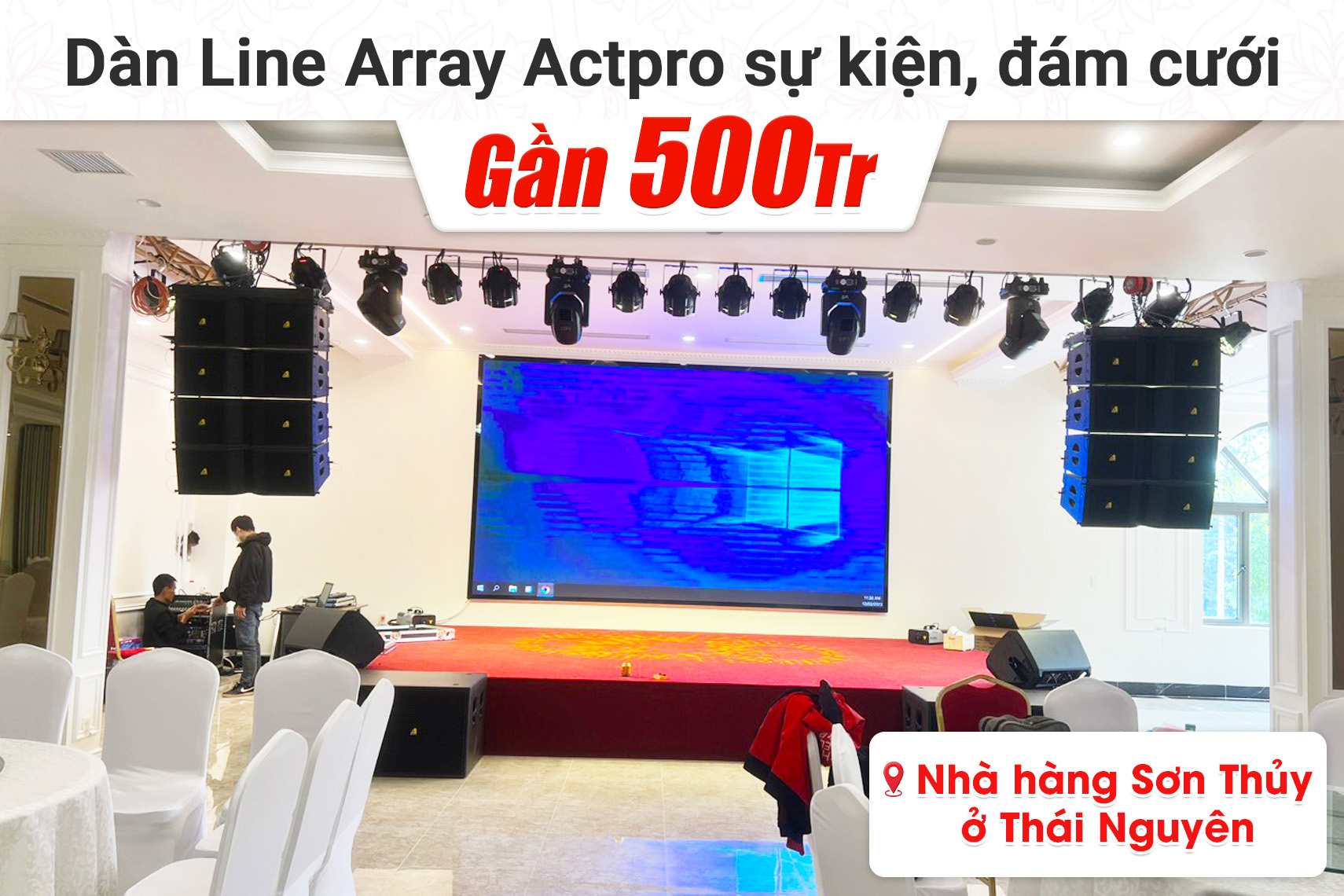 Lắp đặt 2 dàn Line Array Actpro sự kiện, đám cưới gần 500tr cho nhà hàng Sơn Thủy tại Thái Nguyên (Actpro KR210, KR28, TS415, FP14000,...)