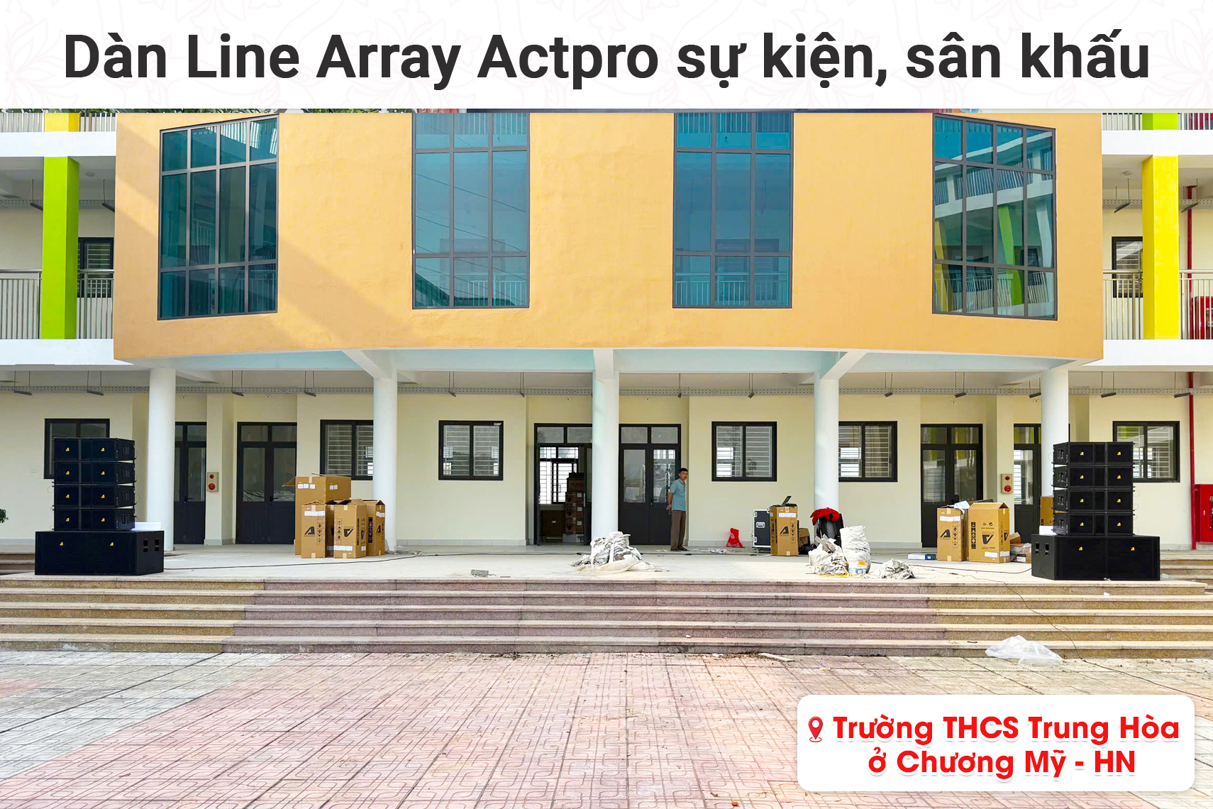 Lắp đặt dàn Line Array Actpro sự kiện, sân khấu cho Trường THCS Trung Hòa tại Hà Nội