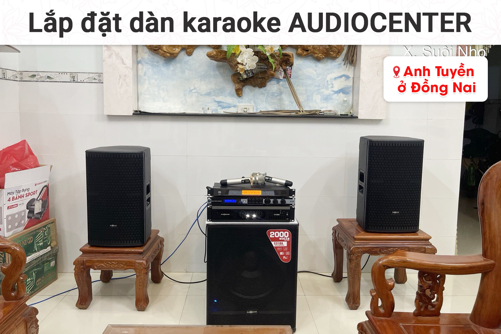 Lắp đặt dàn karaoke Audiocenter cho anh Tuyền tại Đồng Nai