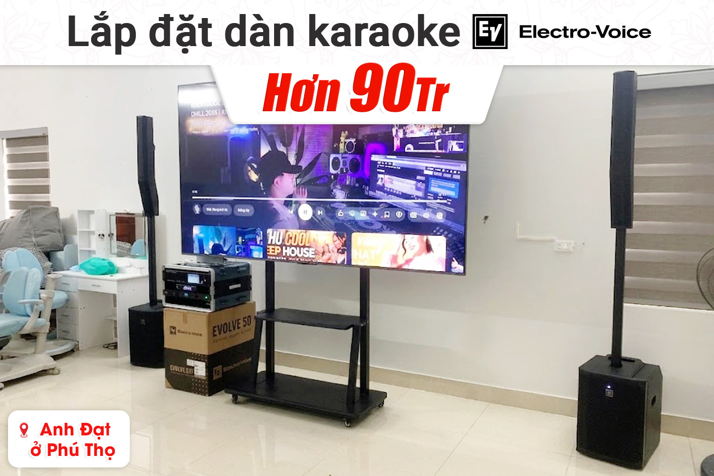 Lắp đặt dàn karaoke Electro Voice Evolve hơn 90tr cho anh Đạt tại Phú Thọ